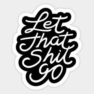 Let That Shit Go Sticker